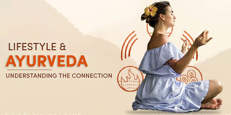 Lifestyle & Ayurveda: Understanding the Connection