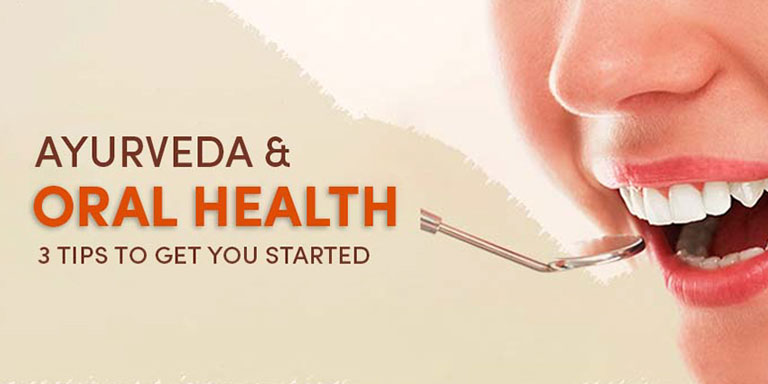 Ayurveda & Oral Health : 3 Tips To Get You Started